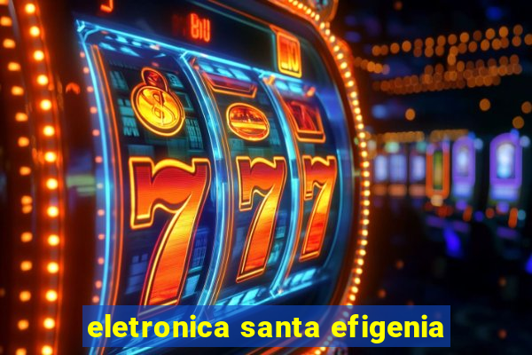 eletronica santa efigenia